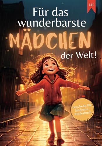 Für das wunderbarste Mädchen der Welt!: Inspirierende Kurzgeschichten für Mädchen zur Stärkung von Selbstvertrauen, Mut und Freundschaft | Geschenk für Mädchen | Kinderbuch von Independently published