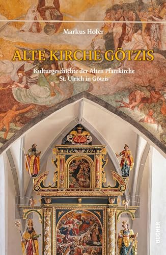 Alte Kirche Götzis: Kulturgeschichte der Alten Pfarrkirche St. Ulrich in Götzis Alte Kirche Götzis: Kulturgeschichte der Alten Pfarrkirche St. Ulrich in Götzis