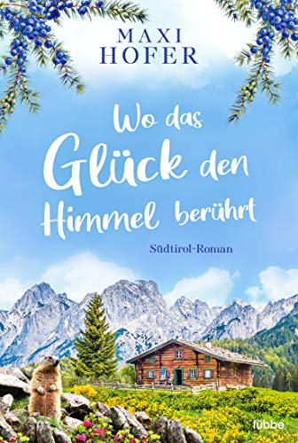 Wo das Glück den Himmel berührt: Südtirol-Roman von Lübbe
