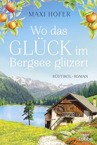 Wo das Glück im Bergsee glitzert: Südtirol-Roman von Lübbe
