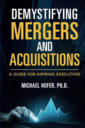 Demystifying Mergers and Acquisitions: A Guide for Aspiring Executives von Independently published