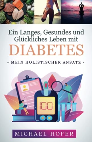 Ein Langes, Gesundes und Glückliches Leben mit Diabetes: Mein Holistischer Ansatz
