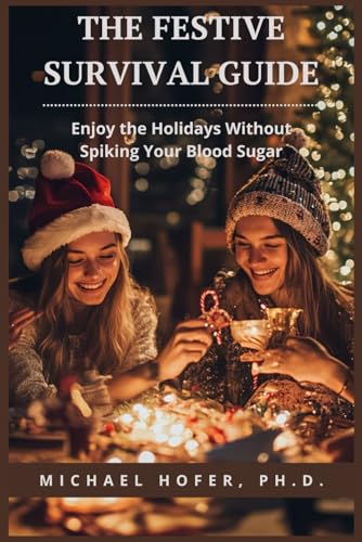 The Festive Survival Guide: Enjoy the Holidays Without Spiking Your Blood Sugar von Independently published