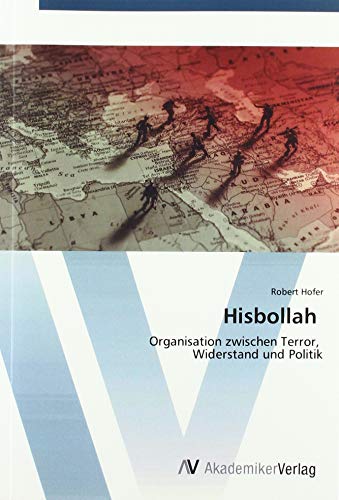 Hisbollah: Organisation zwischen Terror, Widerstand und Politik