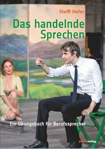 Das handelnde Sprechen: Ein Übungsbuch für Berufssprecher
