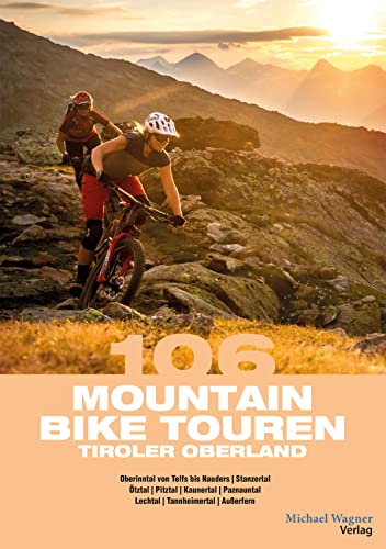 106 Mountainbiketouren Tiroler Oberland: Oberinntal von Telfs bis Nauders | Ötztal | Pitztal | Kaunertal | Paznauntal | Stanzertal | Lechtal | Tannheimertal | Außerfern 106 Mountainbiketouren Tiroler Oberland: Oberinntal von Telfs bis Nauders | Ötztal | Pitztal | Kaunertal | Paznauntal | Stanzertal | Lechtal | Tannheimertal | Außerfern