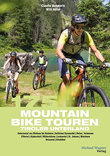 175 Mountainbiketouren Tiroler Unterland: Unterinntal von Wattens bis Kufstein | östliches Karwendel | Rofan – Achensee | Zillertal | Alpbachtal | Wildschönau | St. Johann | Walchsee | Kitzbühel von Michael Wagner Verlag