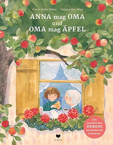 Anna mag Oma und Oma mag Äpfel: Ein feinfühliges Bilderbuch über Demenz