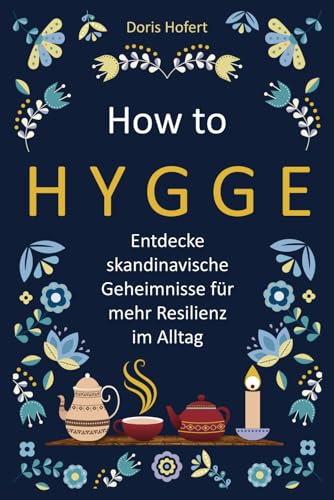 How to Hygge: Entdecke skandinavische Geheimnisse für mehr Resilienz im Alltag How to Hygge: Entdecke skandinavische Geheimnisse für mehr Resilienz im Alltag von Adomee Verlag