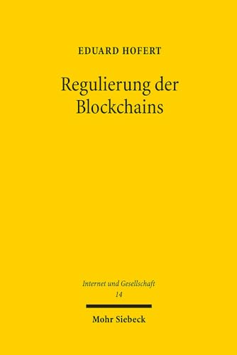 Regulierung der Blockchains: Hoheitliche Steuerung der Netzwerke im Zahlungskontext (Internet und Gesellschaft, Band 14) von Mohr Siebeck