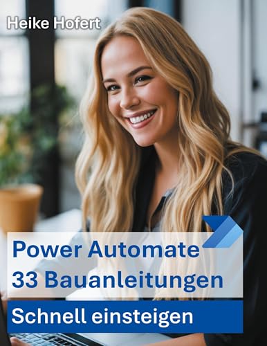 Power Automate: 33 Bauanleitungen (Bauanleitungen für die Microsoft PowerPlattform)