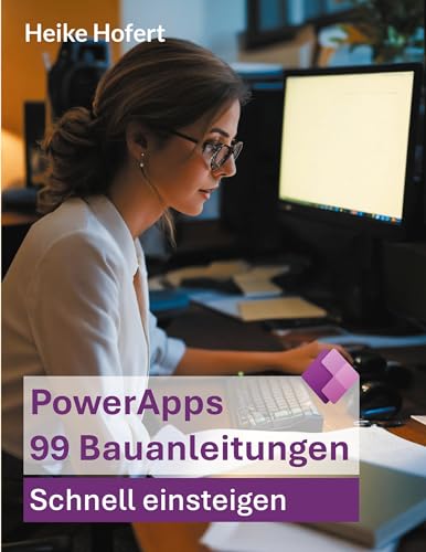 PowerApps: 99 Bauanleitungen (Bauanleitungen für die Microsoft PowerPlattform)