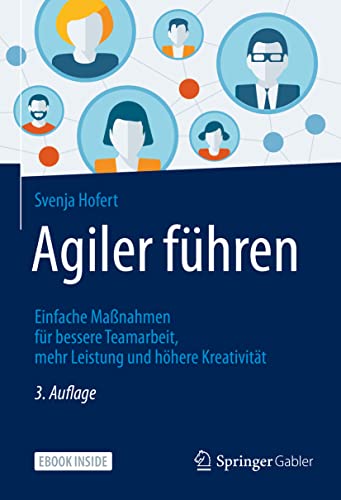 Agiler führen: Einfache Maßnahmen für bessere Teamarbeit, mehr Leistung und höhere Kreativität Agiler führen: Einfache Maßnahmen für bessere Teamarbeit, mehr Leistung und höhere Kreativität von Springer
