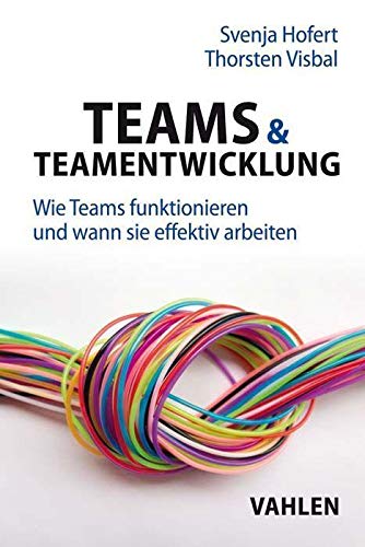 Teams & Teamentwicklung: Wie Teams funktionieren und wann sie effektiv arbeiten von Vahlen Franz GmbH