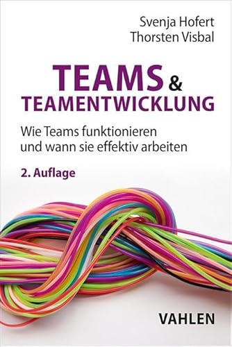 Teams & Teamentwicklung: Wie Teams funktionieren und wann sie effektiv arbeiten von Vahlen