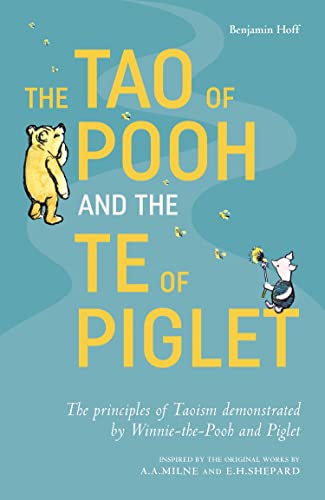 The Tao of Pooh & The Te of Piglet: The highly popular self-help guide for adults inspired by the classic children’s series von Farshore
