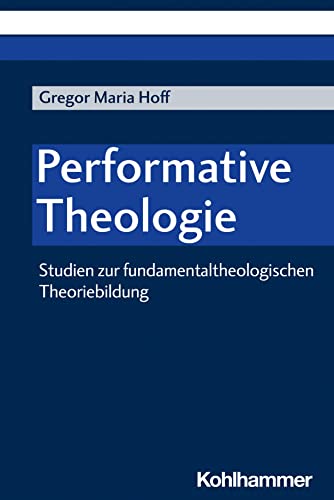 Performative Theologie: Studien zur fundamentaltheologischen Theoriebildung