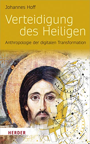Verteidigung des Heiligen: Anthropologie der digitalen Transformation von Herder Verlag GmbH