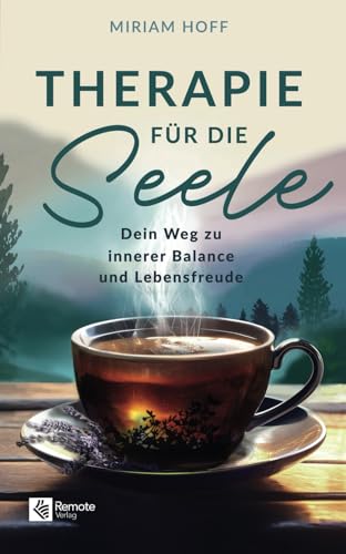 Therapie für die Seele: Dein Weg zu innerer Balance und Lebensfreude von Remote Verlag