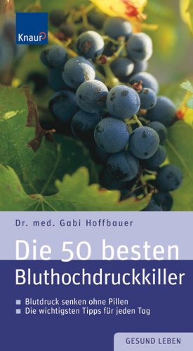 Die 50 besten Bluthochdruckkiller: Blutdruck senken ohne Pillen. Die wichtigsten Tipps für jeden Tag