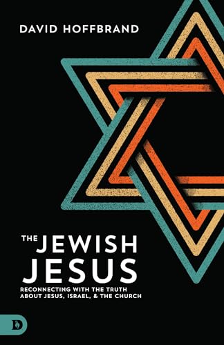 The Jewish Jesus: Reconnecting with the Truth about Jesus, Israel, and the Church von Destiny Image