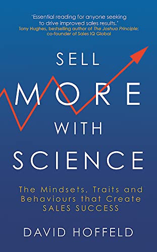 Sell More with Science: The Mindsets, Traits and Behaviours That Create Sales Success von John Murray Business