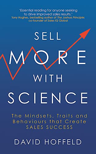 Sell More with Science: The Mindsets, Traits and Behaviours That Create Sales Success