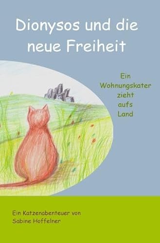 Dionysos-Reihe / Dionysos und die neue Freiheit: Ein Wohnungskater zieht aufs Land