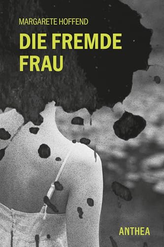 Die fremde Frau: Erzählungen Die fremde Frau: Erzählungen von Anthea Verlag