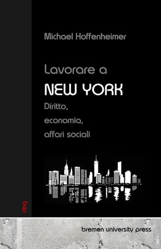 Lavorare a New York: Diritto, economia, affari sociali von bremen university press