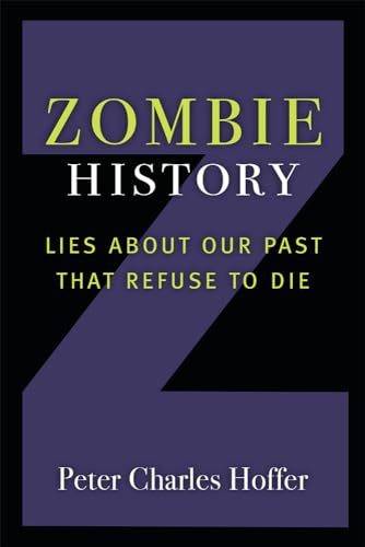 Zombie History: The Fake Past and How to Overcome It: Lies about Our Past That Refuse to Die