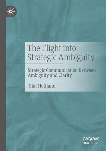 The Flight into Strategic Ambiguity: Strategic Communication Between Ambiguity and Clarity von Palgrave Macmillan