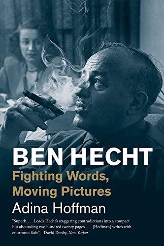 Ben Hecht: Fighting Words, Moving Pictures (Jewish Lives)