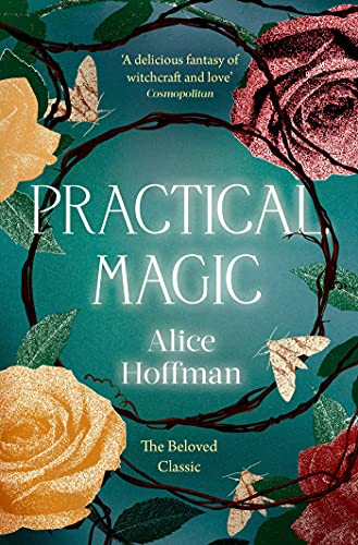 Practical Magic: The Beloved Novel of Love, Friendship, Sisterhood and Magic (The Practical Magic Series, Band 3)