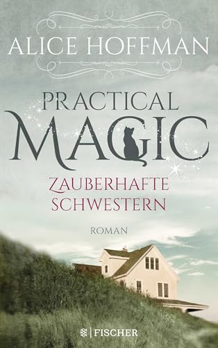 Practical Magic. Zauberhafte Schwestern: Roman