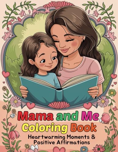 Mama and Me Coloring Book For Mother And Daughter: Heartwarming Moments And Positive Affirmations Color Pages von Independently published