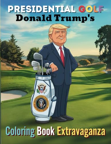 Presidential Golf Donald Trump's Coloring Book Extravaganza: A Fun and Creative Golf Adventure for Relaxation and Laughter von Independently published