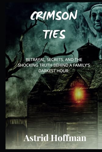 Crimson Ties: Betrayal, Secrets and The Shocking Truth Behind a Family's Darkest Hour Crimson Ties: Betrayal, Secrets and The Shocking Truth Behind a Family's Darkest Hour von Independently published