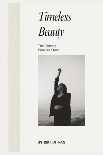 Timeless Beauty; The Christie Brinkley Story: From Super Model Stardom To Empowered Icon of Style, Grace, and Resilience Timeless Beauty; The Christie Brinkley Story: From Super Model Stardom To Empowered Icon of Style, Grace, and Resilience von Independently published
