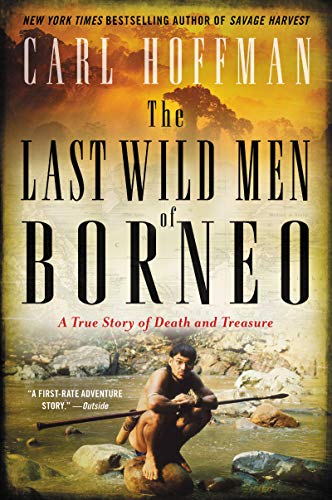 LAST WILD MEN BORNEO: A True Story of Death and Treasure