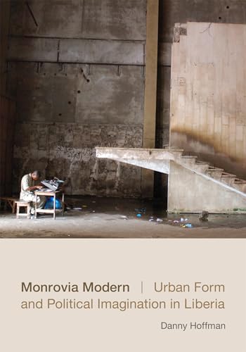 Monrovia Modern: Urban Form and Political Imagination in Liberia