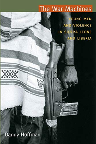The War Machines: Young Men and Violence in Sierra Leone and Liberia (The Cultures and Practice of Violence) von Duke University Press