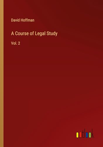 A Course of Legal Study: Vol. 2 von Outlook Verlag