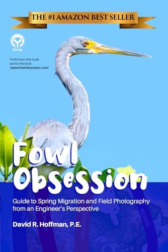 Fowl Obsession: Guide to Spring Migration and Field Photography from an Engineer's Perspective von Independently published