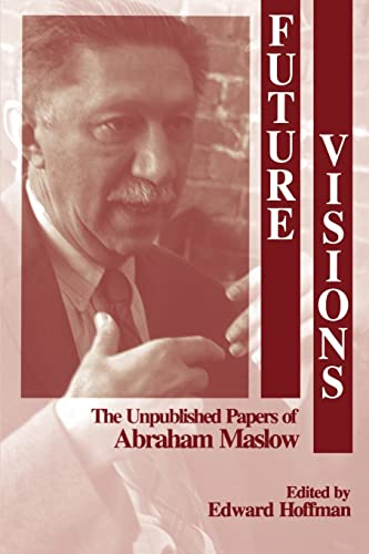 Future Visions: The Unpublished Papers of Abraham Maslow von Sage Publications