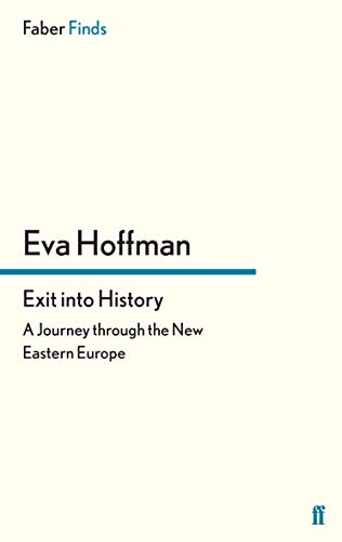 Exit into History: A Journey through the New Eastern Europe