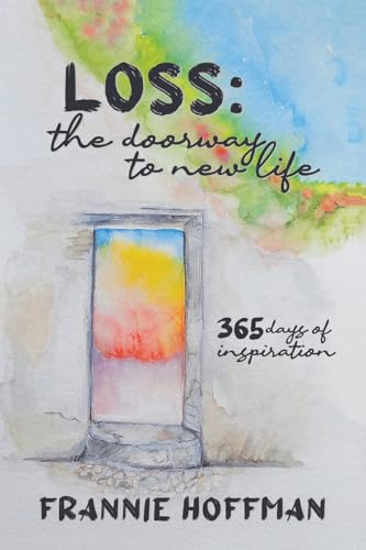 Loss: The Doorway to New LIfe: 365 Days of Inspiration