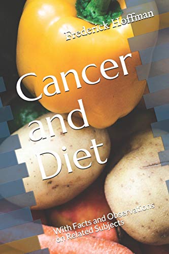 Cancer and Diet: With Facts and Observations on Related Subjects von Independently Published