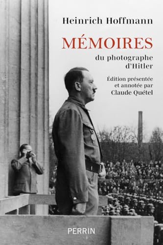 Mémoires du photographe d'Hitler: "Hitler était mon ami" von PERRIN