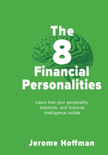 The 8 Financial Personalities: Learn how your personality, emotions, and financial intelligence collide von PublishDrive